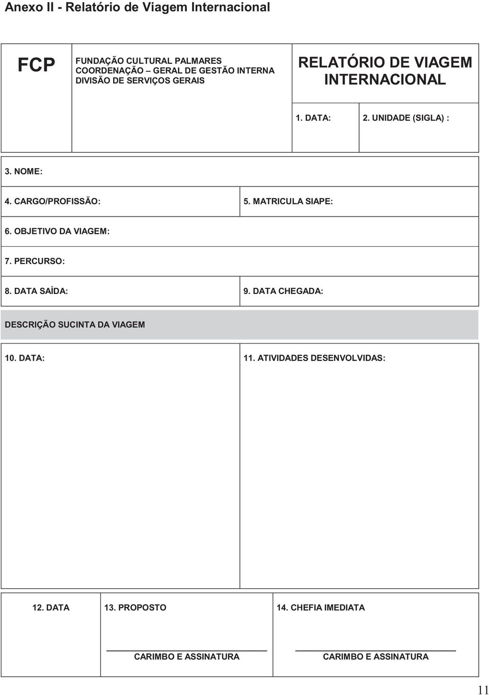 CARGO/PROFISSÃO: 5. MATRICULA SIAPE: 6. OBJETIVO DA VIAGEM: 7. PERCURSO: 8. DATA SAÍDA: 9.