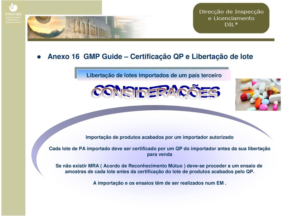 certificado por um QP do importador antes da sua libertação para venda Se não existir MRA ( Acordo de Reconhecimento Mútuo ) deve-se