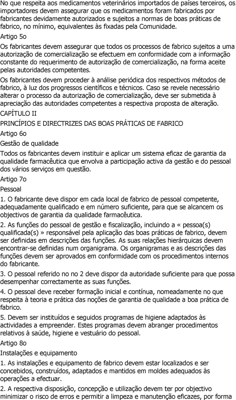 Artigo 5o Os fabricantes devem assegurar que todos os processos de fabrico sujeitos a uma autorização de comercialização se efectuem em conformidade com a informação constante do requerimento de