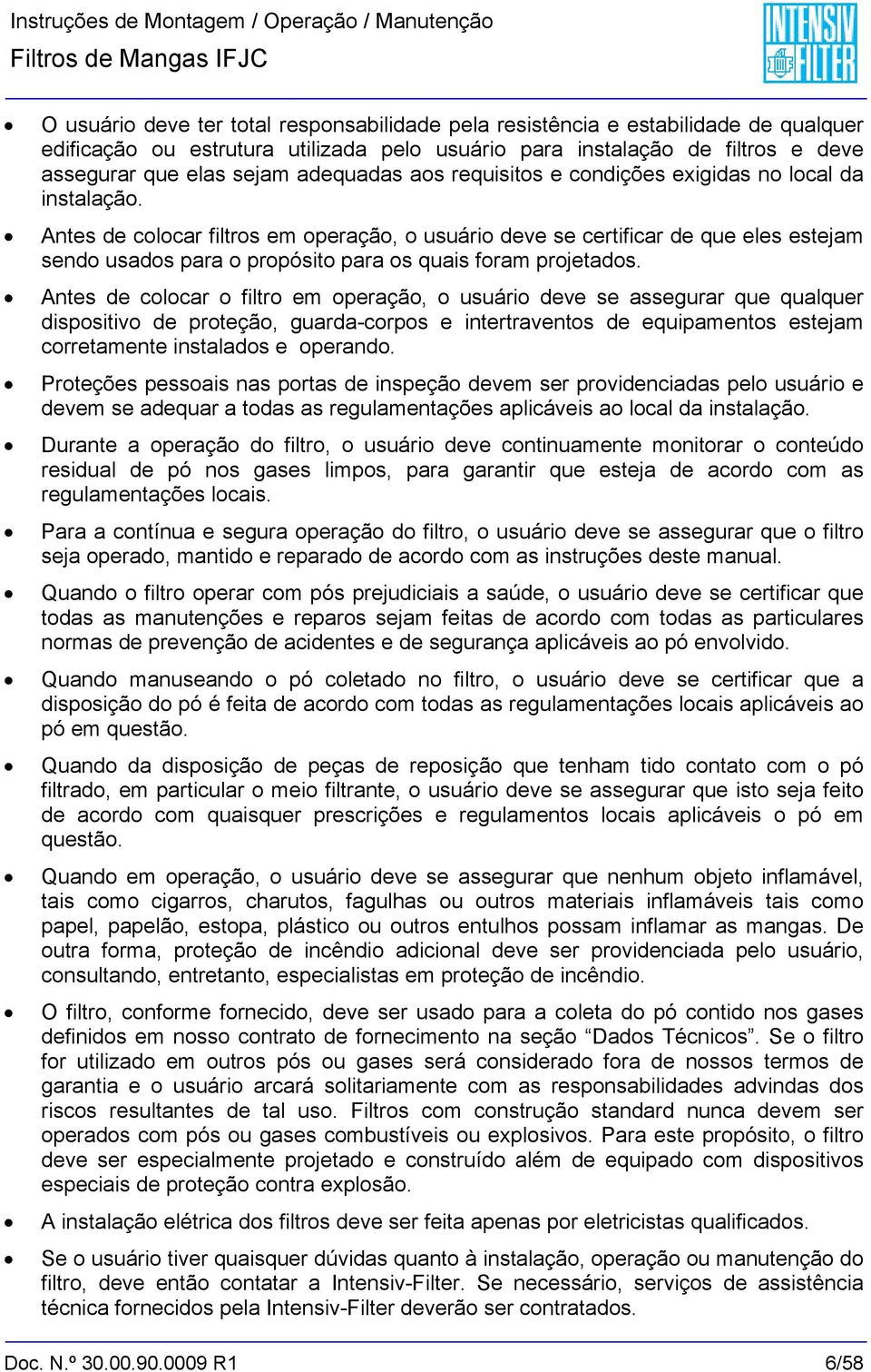 Antes de colocar filtros em operação, o usuário deve se certificar de que eles estejam sendo usados para o propósito para os quais foram projetados.