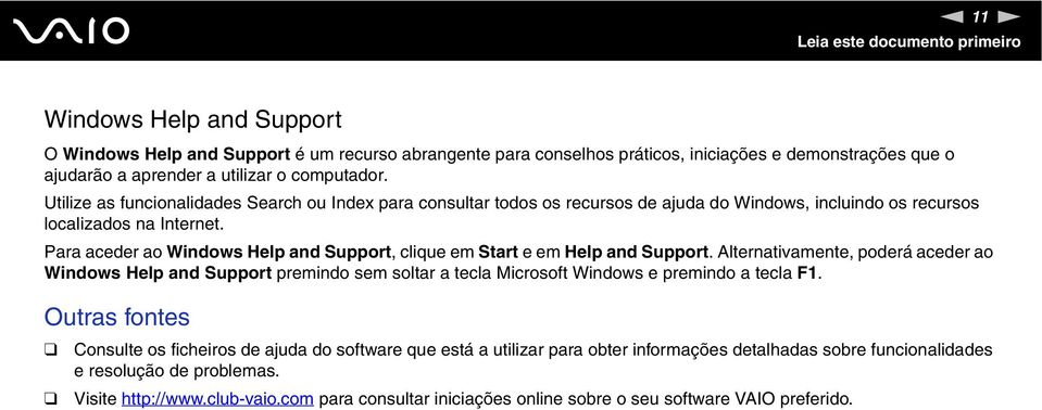 Para aceder ao Windows Help and Support, clique em Start e em Help and Support.