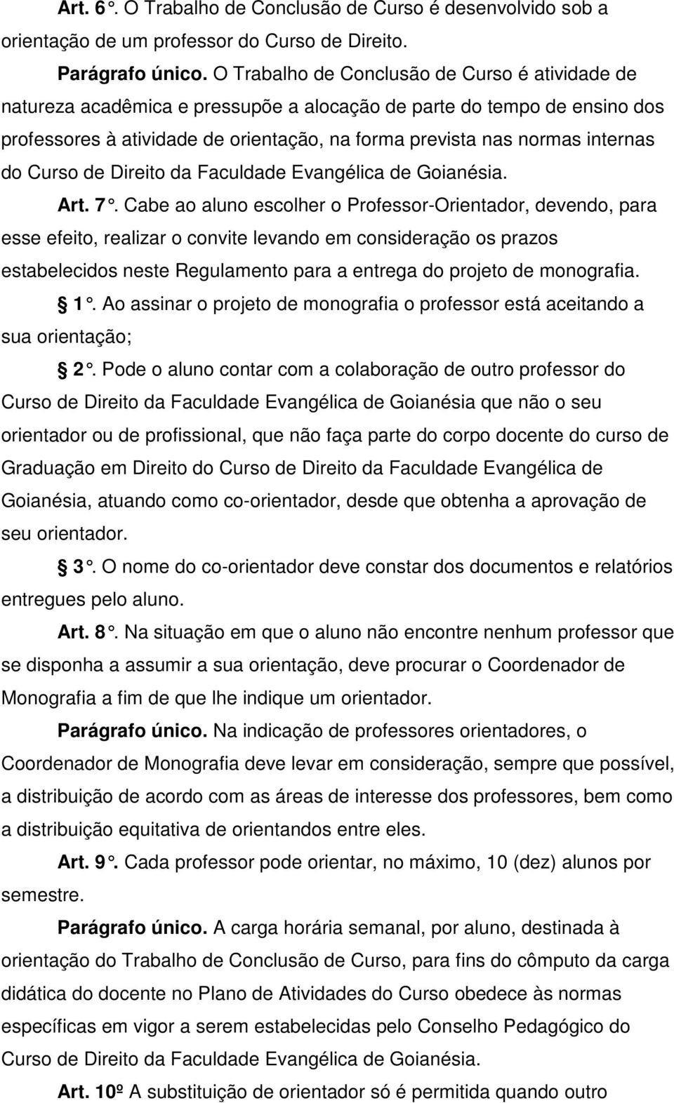 do Curso de Direito da Faculdade Evangélica de Goianésia. Art. 7.