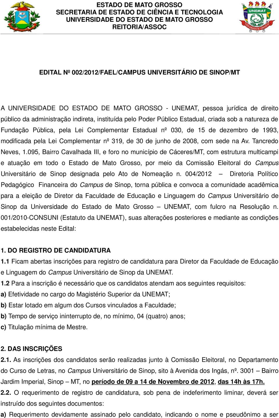 095, Bairro Cavalhada III, e foro no município de Cáceres/MT, com estrutura multicampi e atuação em todo o Estado de Mato Grosso, por meio da Comissão Eleitoral do Campus Universitário de Sinop