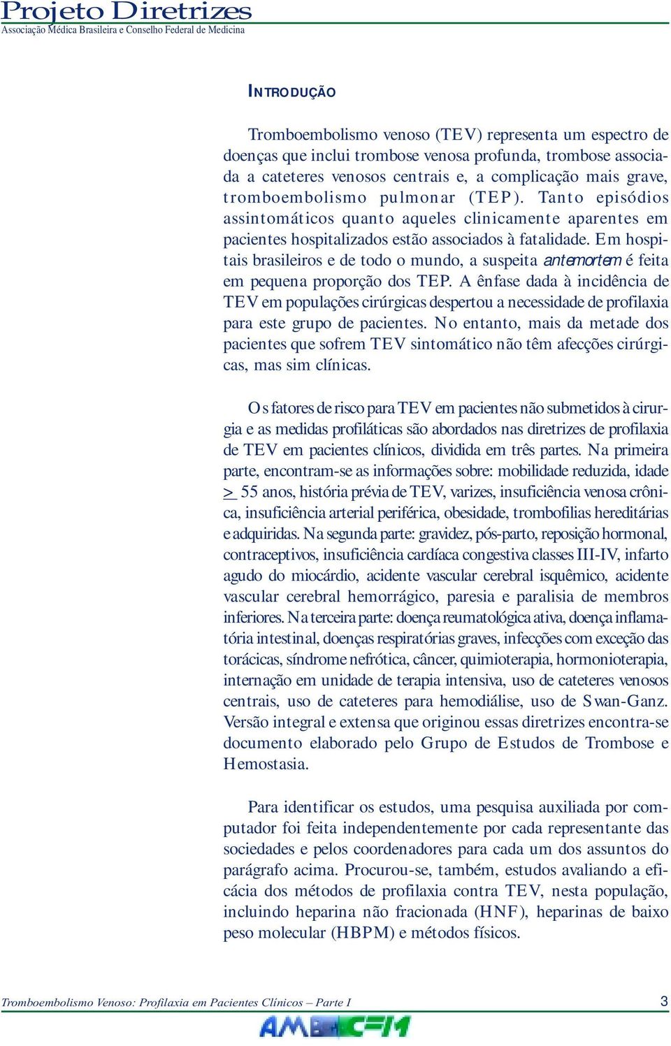 Em hospitais brasileiros e de todo o mundo, a suspeita antemortem é feita em pequena proporção dos TEP.