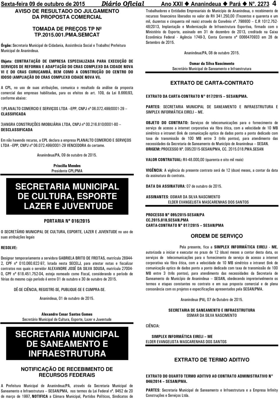 Objeto: CONTRATAÇÃO DE EMPRESA ESPECIALIZADA PARA EXECUÇÃO DE SERVIÇOS DE REFORMA E ADAPTAÇÃO DO CRAS COMPLEXO DA CIDADE NOVA VI E DO CRAS CURUÇAMBÁ, BEM COMO A CONSTRUÇÃO DO CENTRO DO IDOSO