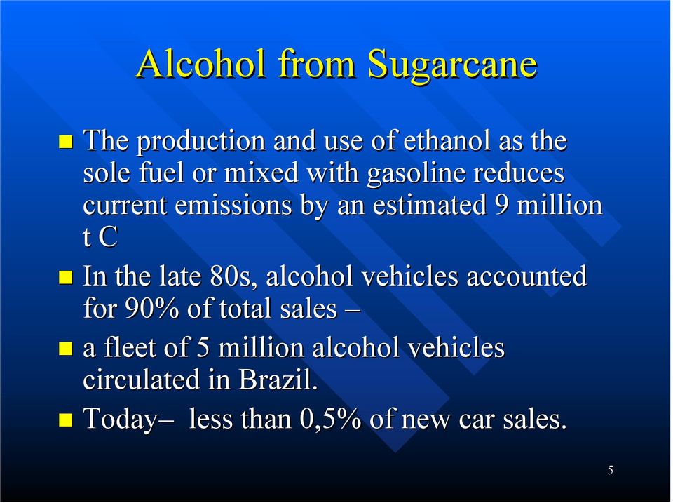 the late 80s, alcohol vehicles accounted for 90% of total sales a fleet of 5