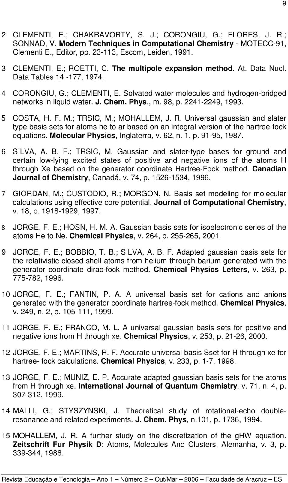 J. Chem. Phys., m. 98, p. 2241-2249, 1993. 5 COSTA, H. F. M.; TRSIC, M.; MOHALLEM, J. R.