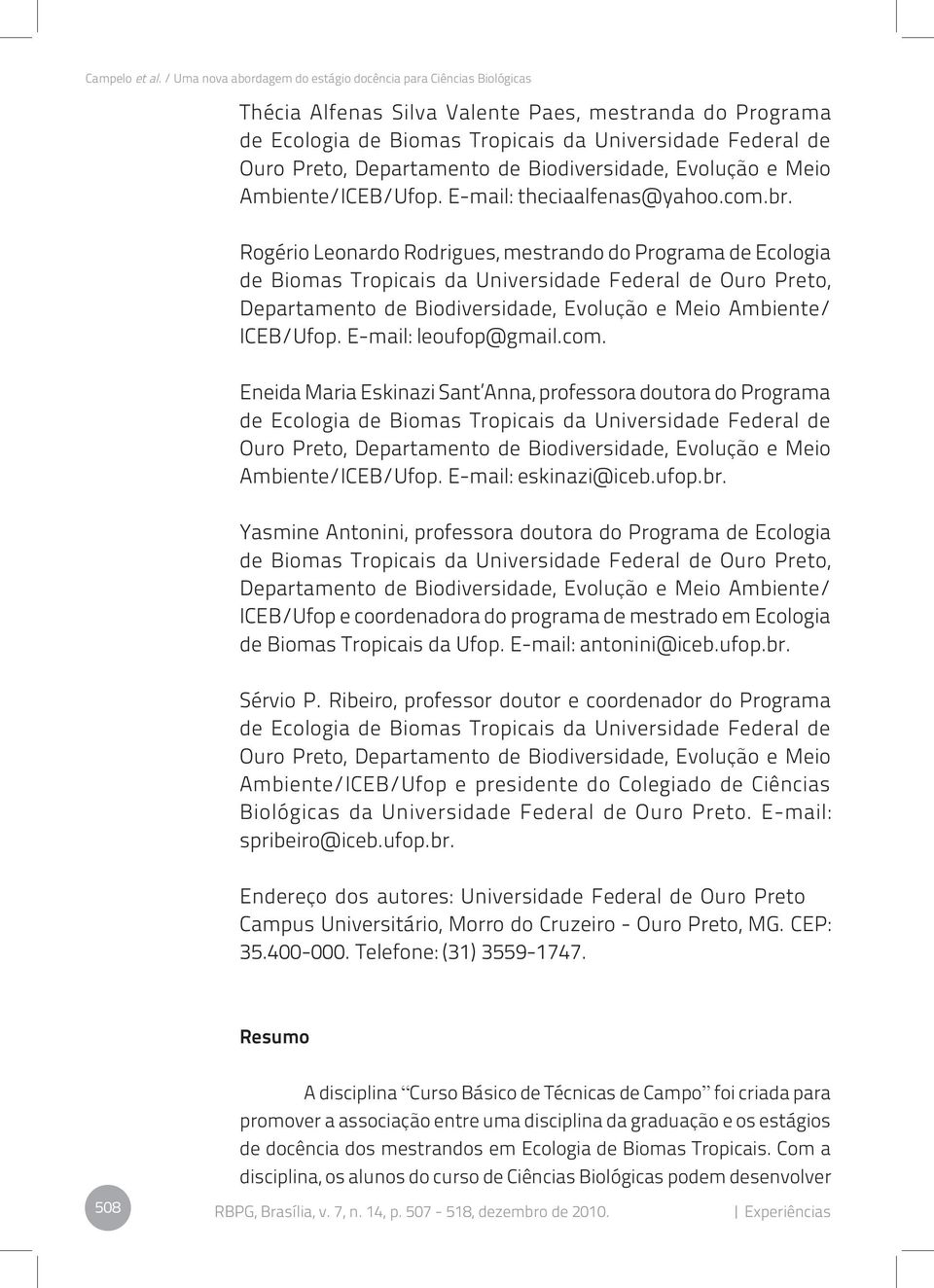 Rogério Leonardo Rodrigues, mestrando do Programa de Ecologia de Biomas Tropicais da Universidade Federal de Ouro Preto, Departamento de Biodiversidade, Evolução e Meio Ambiente/ ICEB/Ufop.