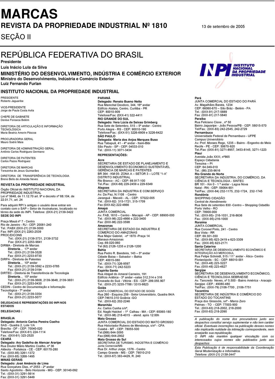 Paula Costa Avila CHEFE DE GABINETE Denise Fonseca Belém DIRETORIA DE ARTICULAÇÃO E INFORMAÇÃO TECNOLÓGICA Maria Beatriz Amorin Páscoa PROCURADORIA GERAL Mauro Sodré Maia DIRETORIA DE ADMINISTRAÇÃO