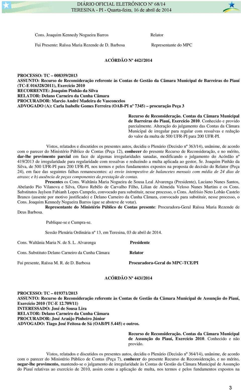 016328/2011), Exercício 2010 RECORRENTE: Joaquim Pinhão da Silva RELATOR: Delano Carneiro da Cunha Câmara PROCURADOR: Marcio André Madeira de Vasconcelos ADVOGADO (A): Carla Isabelle Gomes Ferreira