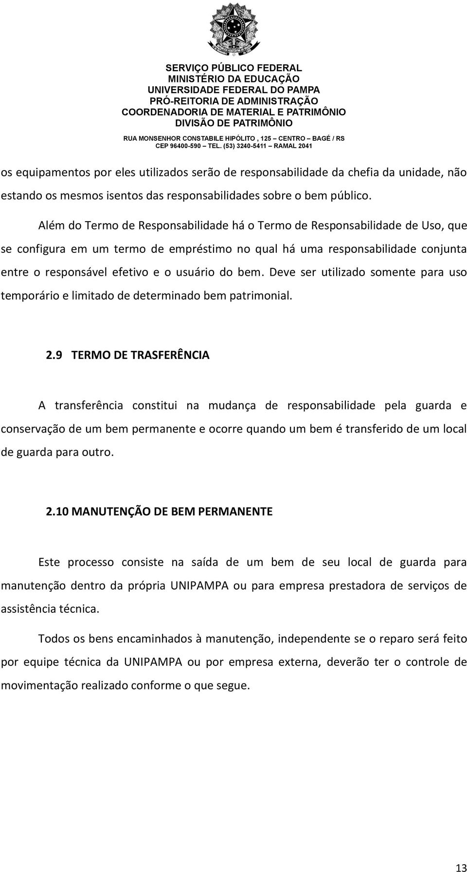 bem. Deve ser utilizado somente para uso temporário e limitado de determinado bem patrimonial. 2.