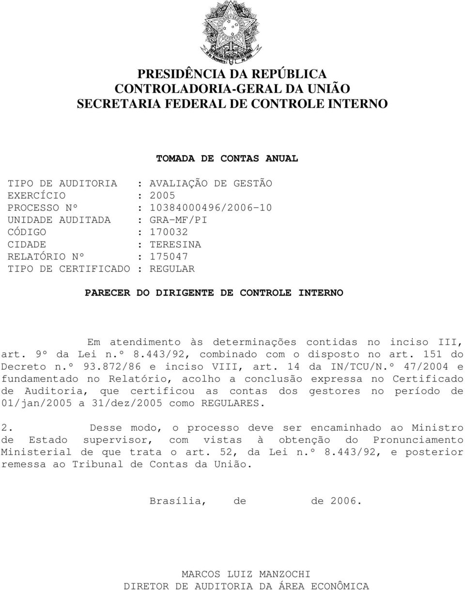 determinações contidas no inciso III, art. 9º da Lei n.º 8.443/92, combinado com o disposto no art. 151 do Decreto n.º 93.872/86 e inciso VIII, art. 14 da IN/TCU/N.