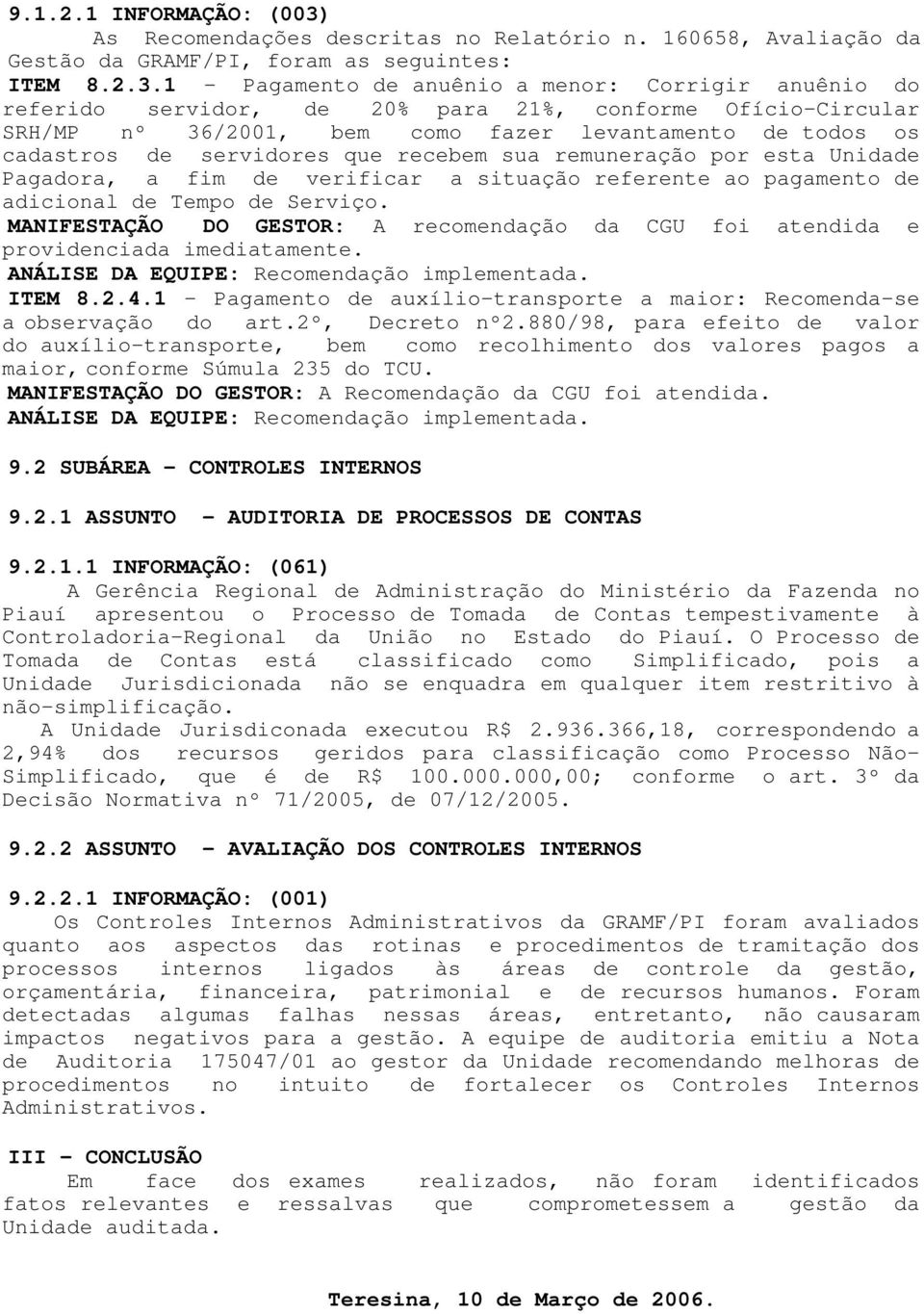 1 - Pagamento de anuênio a menor: Corrigir anuênio do referido servidor, de 20% para 21%, conforme Ofício-Circular SRH/MP nº 36/2001, bem como fazer levantamento de todos os cadastros de servidores