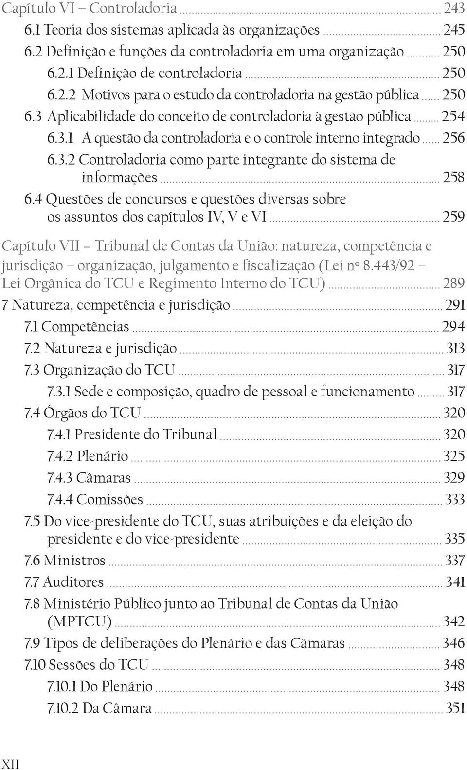 4 Questões de concursos e questões diversas sobre os assuntos dos capítulos IV, V e VI 259 Capítulo VII Tribunal de Contas da União: natureza, competência e jurisdição organização, julgamento e