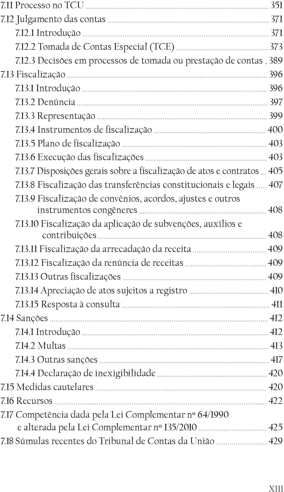 13.7 Disposições gerais sobre a fiscalização de atos e contratos 405 7.13.8 Fiscalização das transferências constitucionais e legais 407 7.13.9 Fiscalização de convênios, acordos, ajustes e outros instrumentos congêneres 408 7.