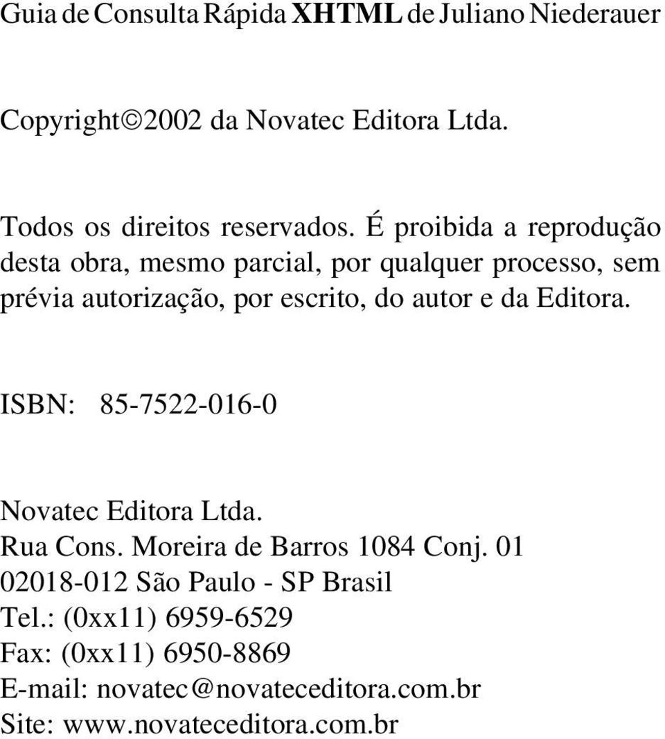 da Editora. ISBN: 85-7522-016-0 Novatec Editora Ltda. Rua Cons. Moreira de Barros 1084 Conj.