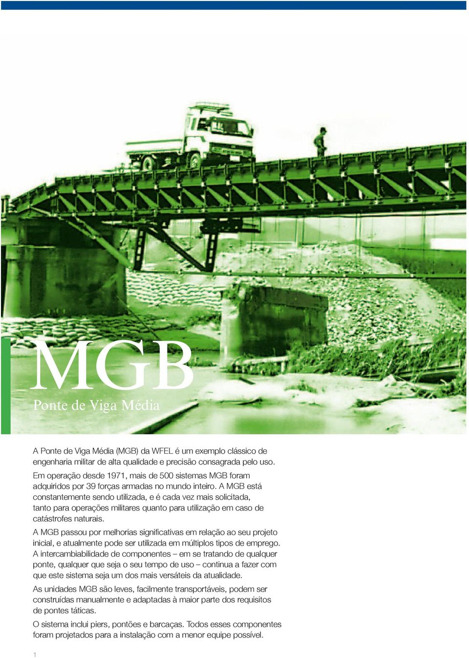 A MGB está constantemente sendo utilizada, e é cada vez mais solicitada, tanto para operações militares quanto para utilização em caso de catástrofes naturais.