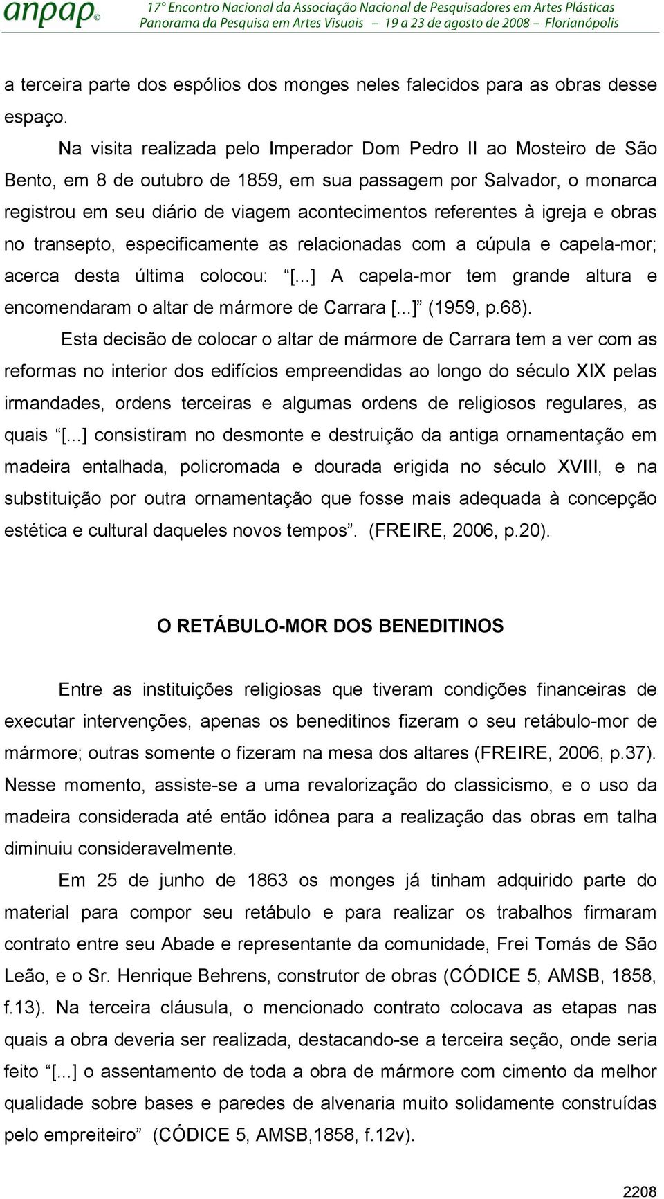 à igreja e obras no transepto, especificamente as relacionadas com a cúpula e capela-mor; acerca desta última colocou: [.