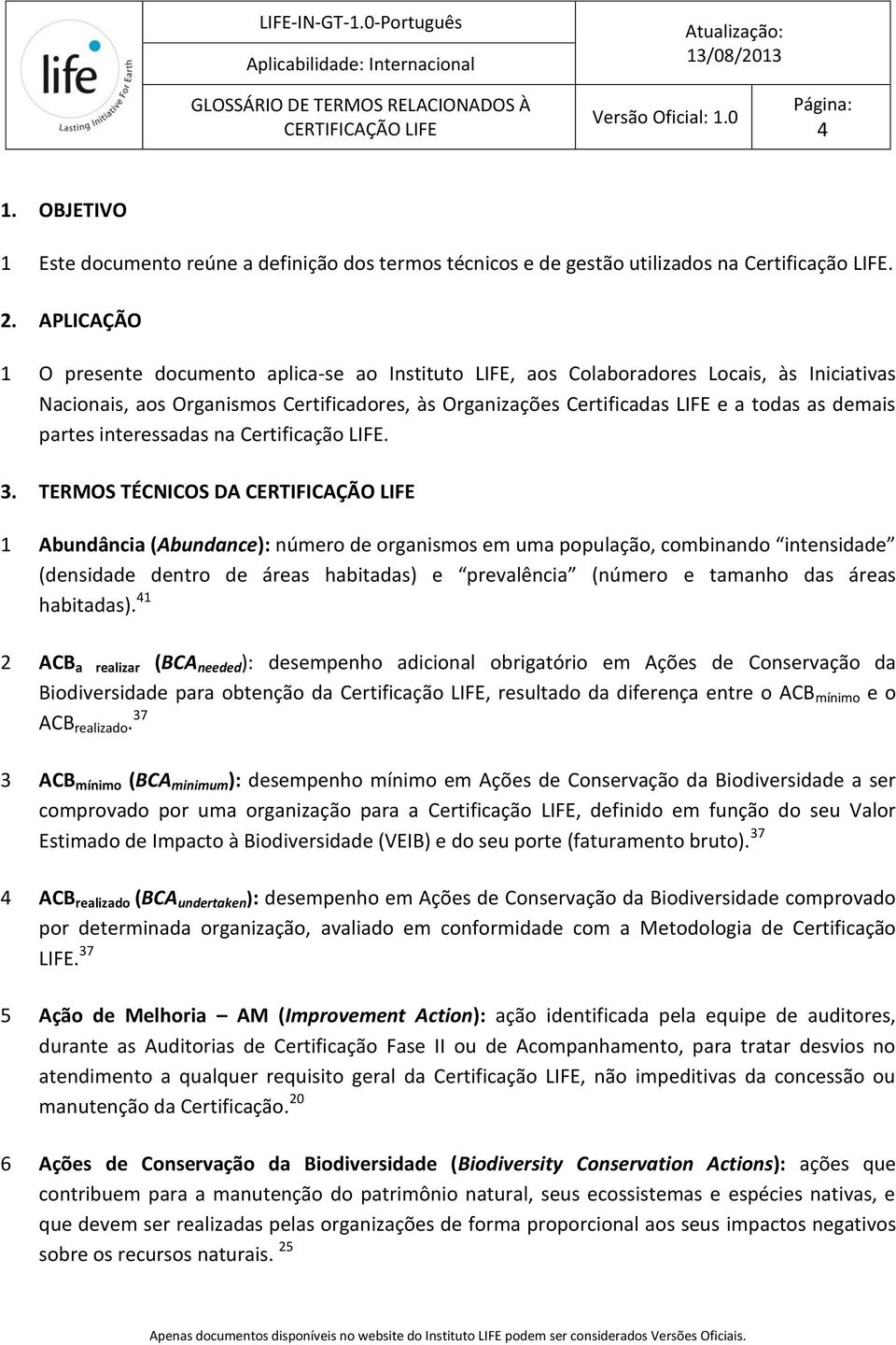 partes interessadas na Certificação LIFE. 3.