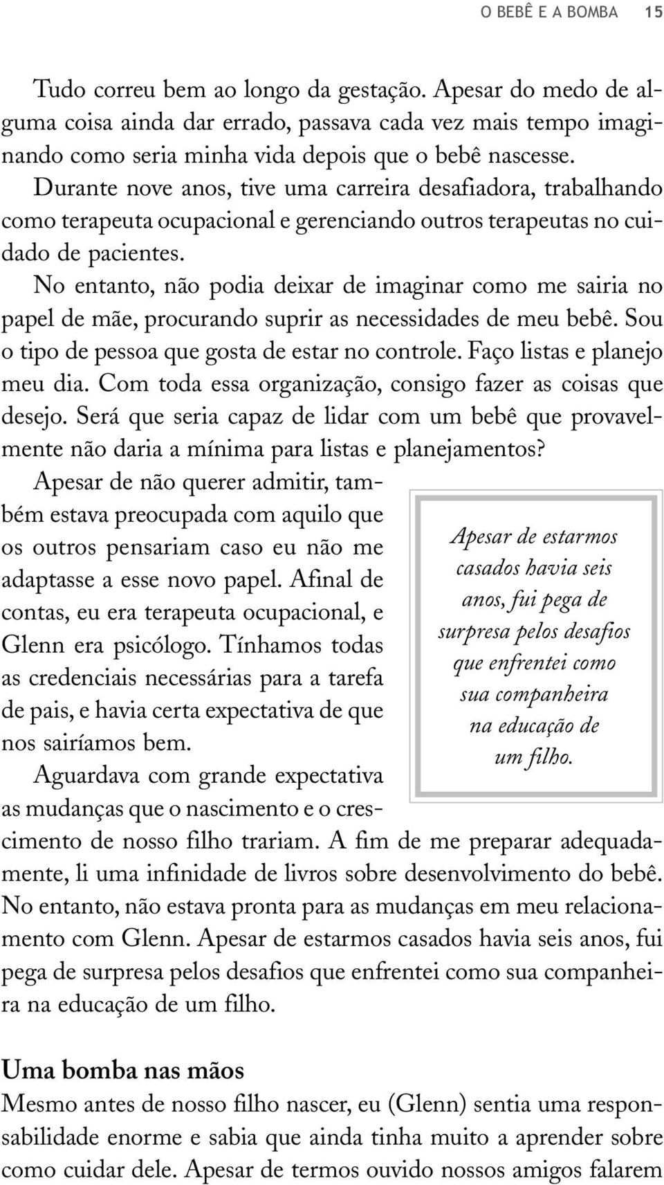 Durante nove anos, tive uma carreira desafiadora, trabalhando como terapeuta ocupacional e gerenciando outros terapeutas no cuidado de pacientes.