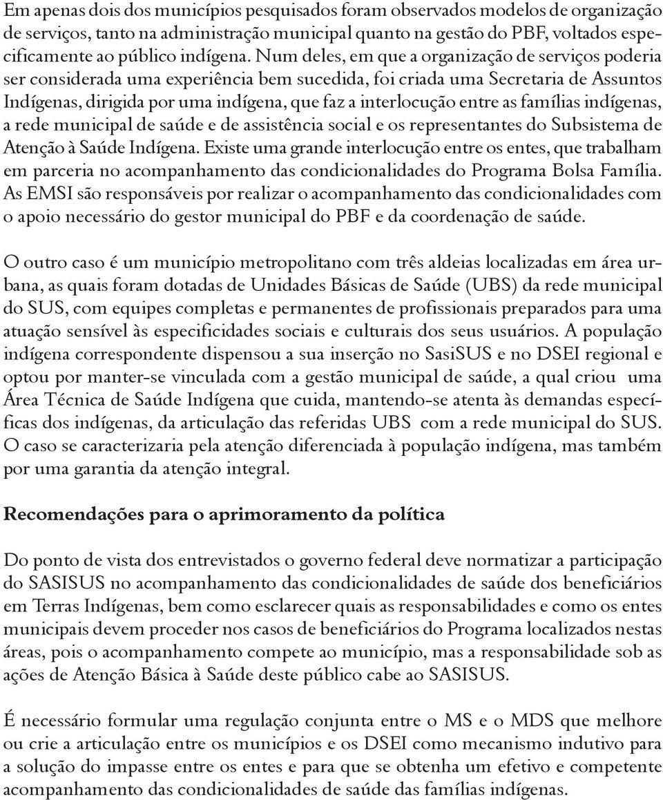 entre as famílias indígenas, a rede municipal de saúde e de assistência social e os representantes do Subsistema de Atenção à Saúde Indígena.