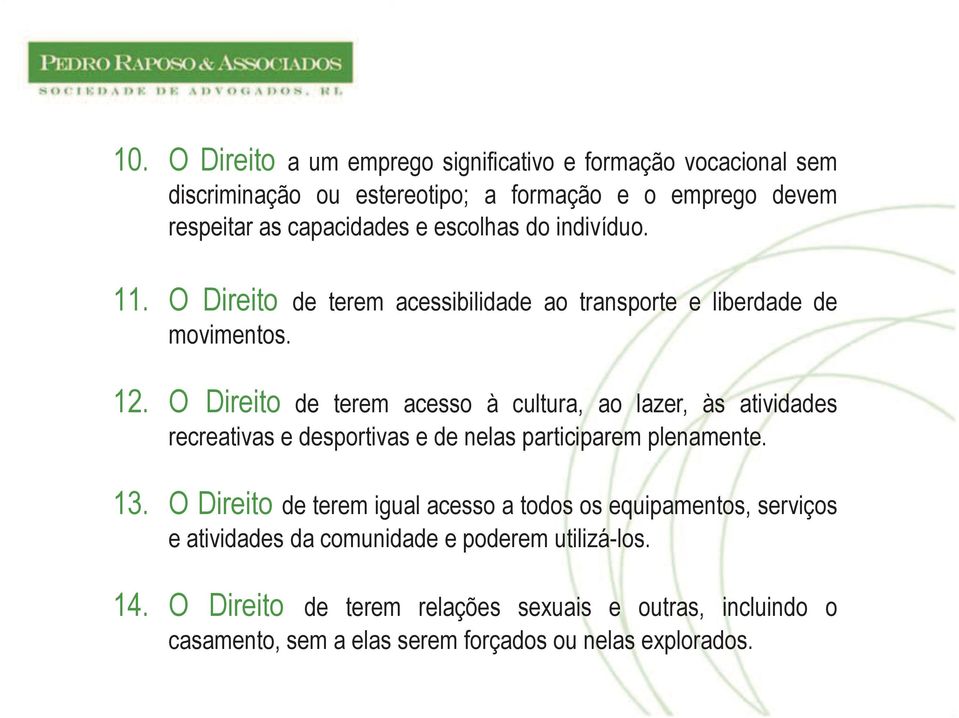 O Direito de terem acesso à cultura, ao lazer, às atividades recreativas e desportivas e de nelas participarem plenamente. 13.