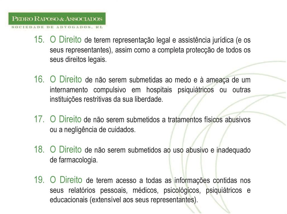 O Direito de não serem submetidos a tratamentos físicos abusivos ou a negligência de cuidados. 18.