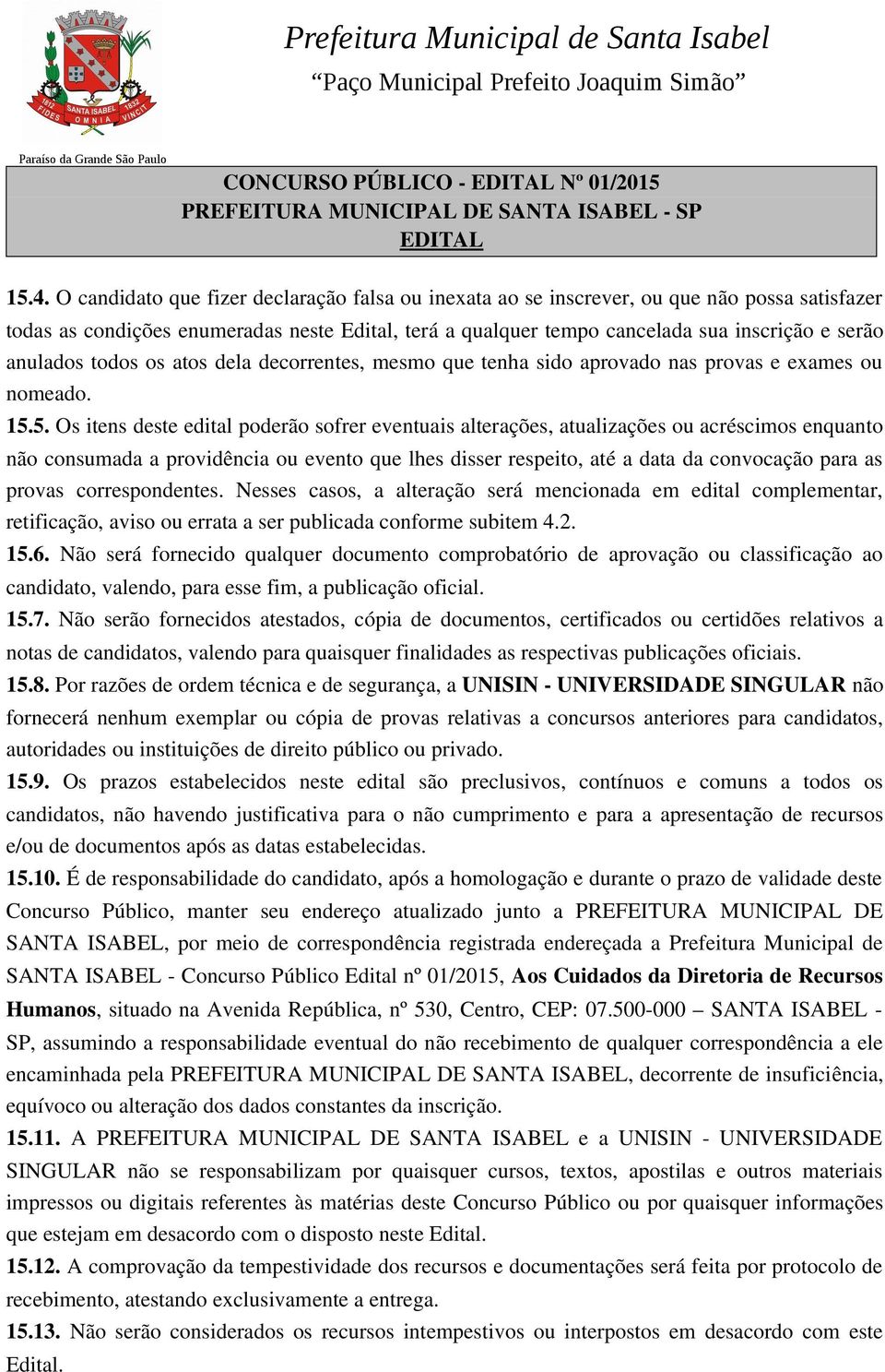 anulados todos os atos dela decorrentes, mesmo que tenha sido aprovado nas provas e exames ou nomeado. 15.