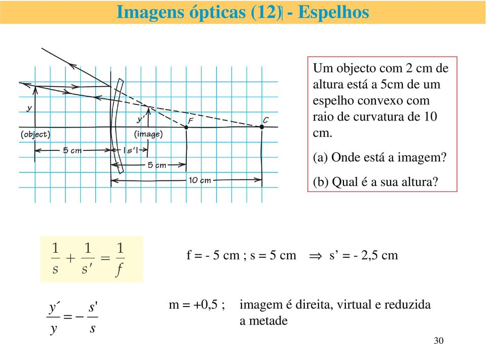 (a) Onde está a imagem? (b) Qual é a sua altura?