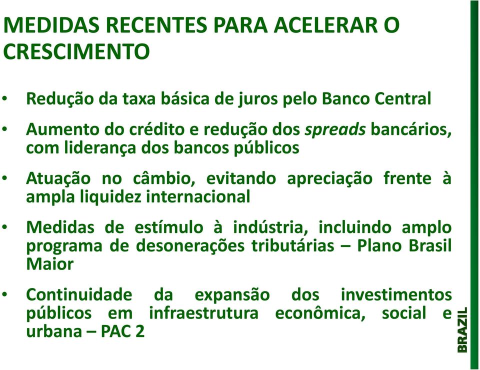 apreciação frente à ampla liquidez internacional Medidas de estímulo à indústria, incluindo amplo programa de