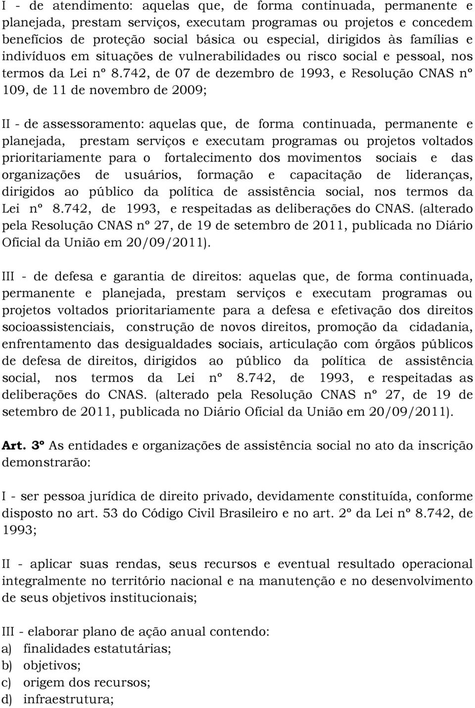 742, de 07 de dezembro de 1993, e Resolução CNAS nº 109, de 11 de novembro de 2009; II - de assessoramento: aquelas que, de forma continuada, permanente e planejada, prestam serviços e executam