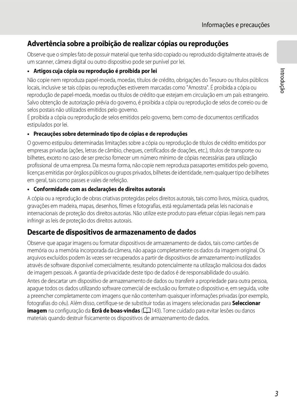 Artigos cuja cópia ou reprodução é proibida por lei Não copie nem reproduza papel-moeda, moedas, títulos de crédito, obrigações do Tesouro ou títulos públicos locais, inclusive se tais cópias ou