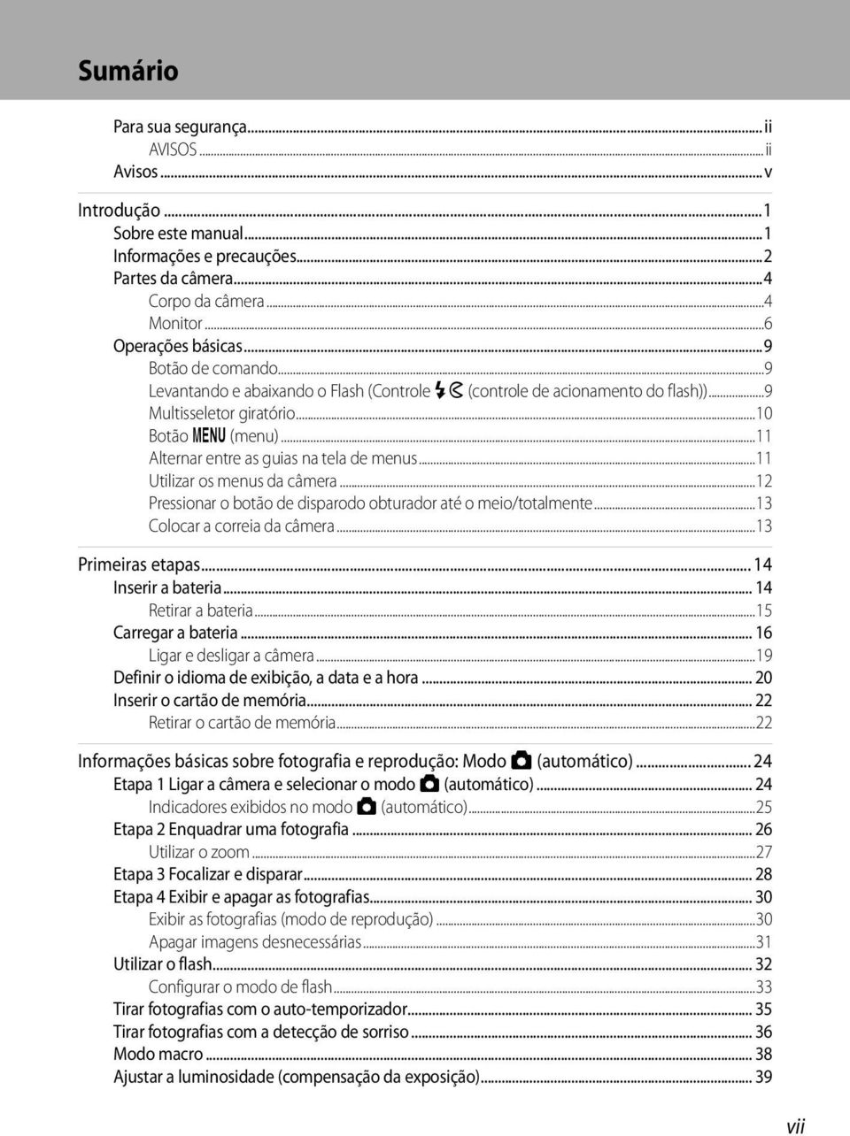 ..11 Utilizar os menus da câmera...12 Pressionar o botão de disparodo obturador até o meio/totalmente...13 Colocar a correia da câmera...13 Primeiras etapas... 14 Inserir a bateria.