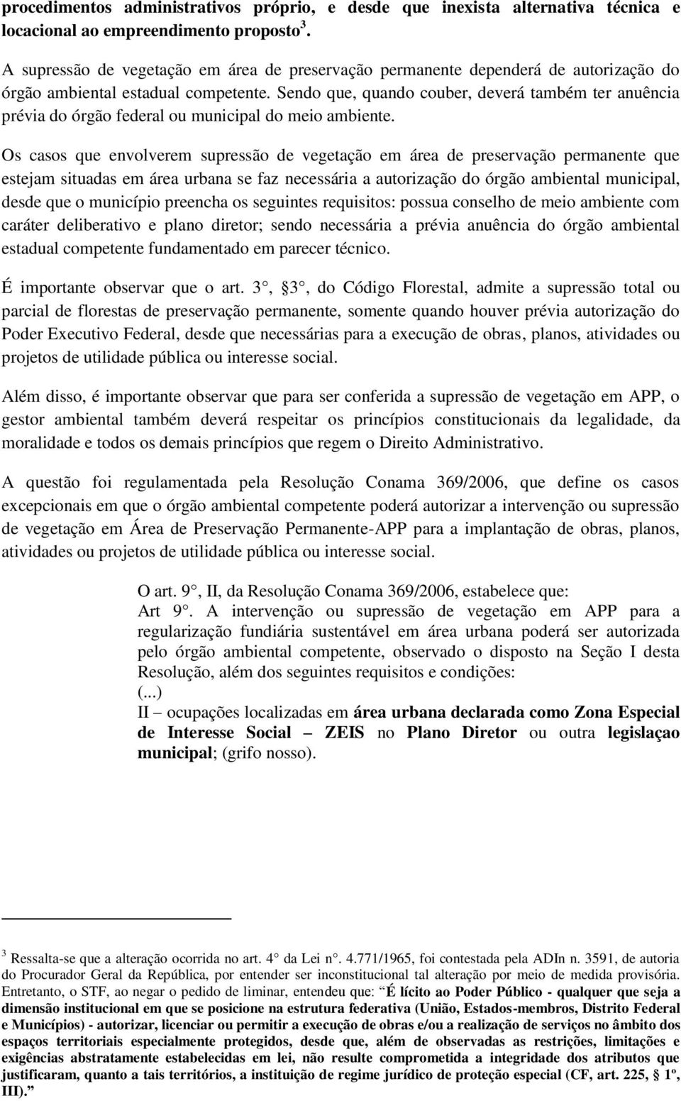 Sendo que, quando couber, deverá também ter anuência prévia do órgão federal ou municipal do meio ambiente.