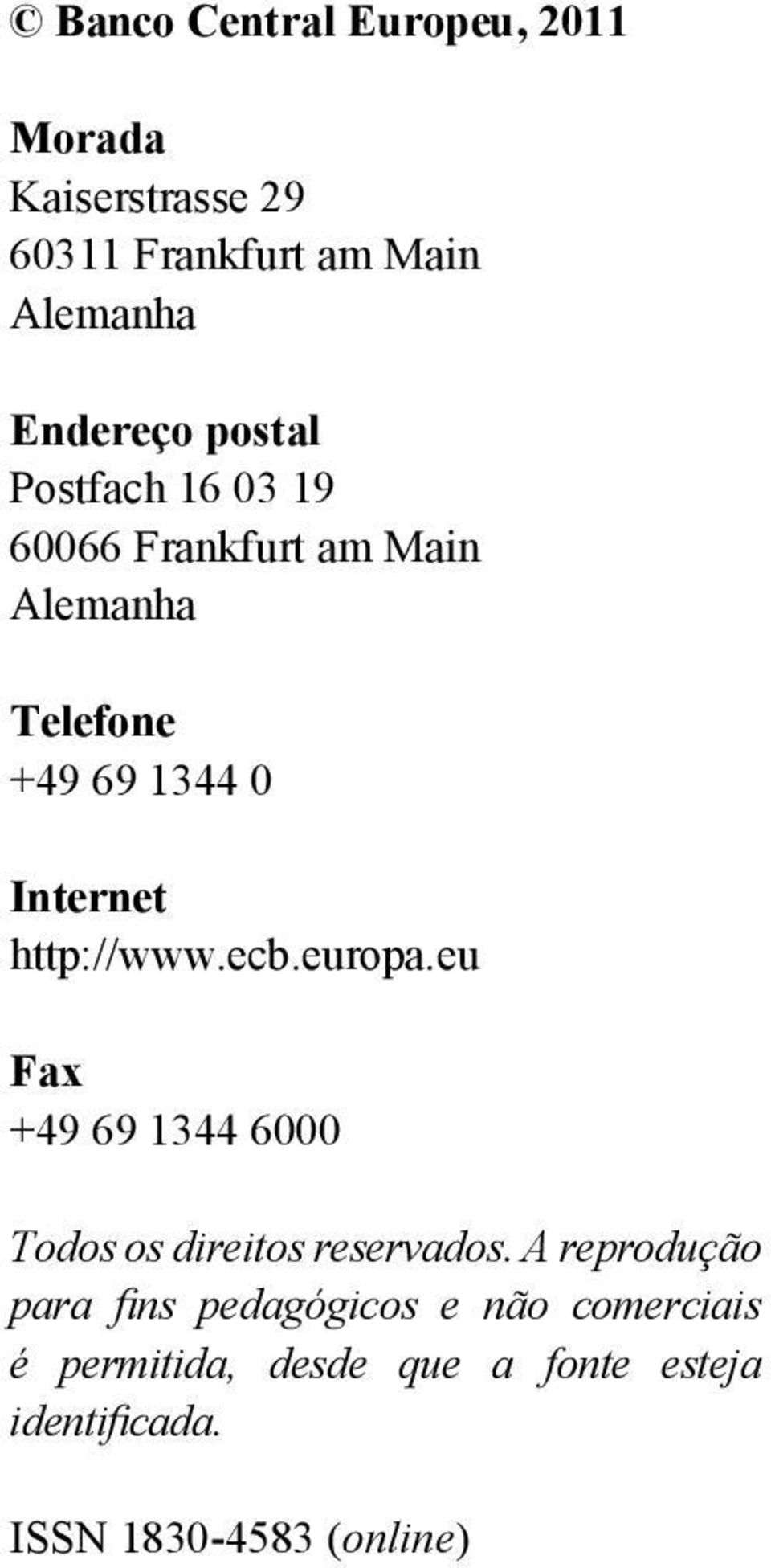 http://www.ecb.europa.eu Fax +49 69 1344 6000 Todos os direitos reservados.
