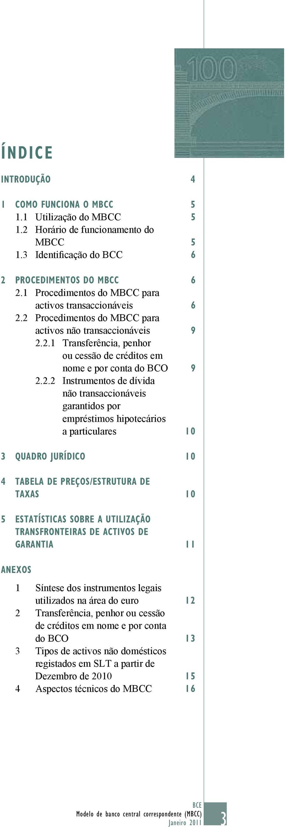 2 Procedimentos do MBCC para activos não 9 2.2.1 Transferência, penhor ou cessão de créditos em nome e por conta do BCO 9 2.2.2 Instrumentos de dívida não garantidos por empréstimos hipotecários a