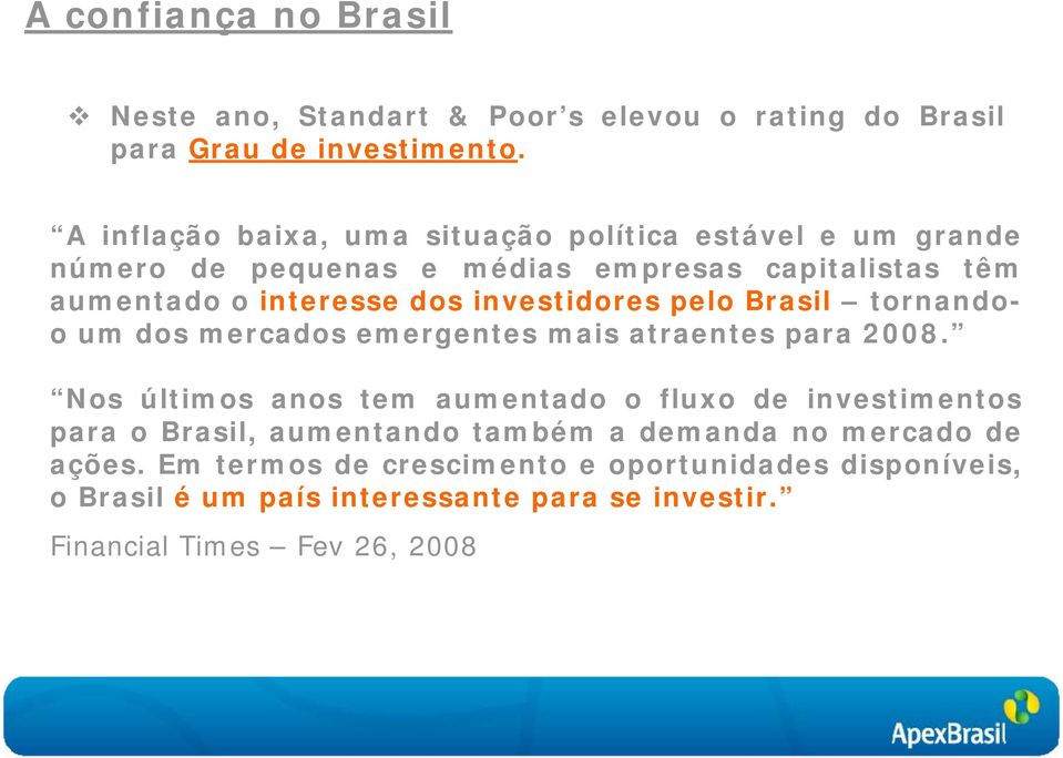 investidores pelo Brasil tornandoo um dos mercados emergentes mais atraentes para 2008.