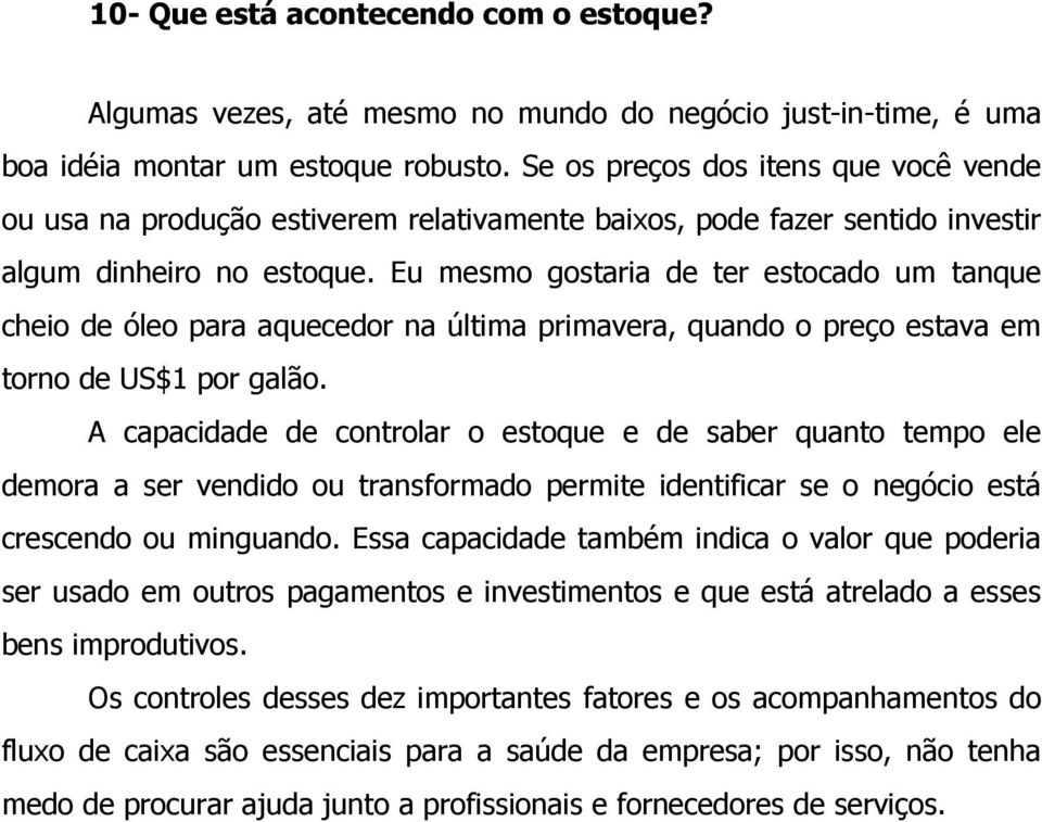 Eu mesmo gostaria de ter estocado um tanque cheio de óleo para aquecedor na última primavera, quando o preço estava em torno de US$1 por galão.