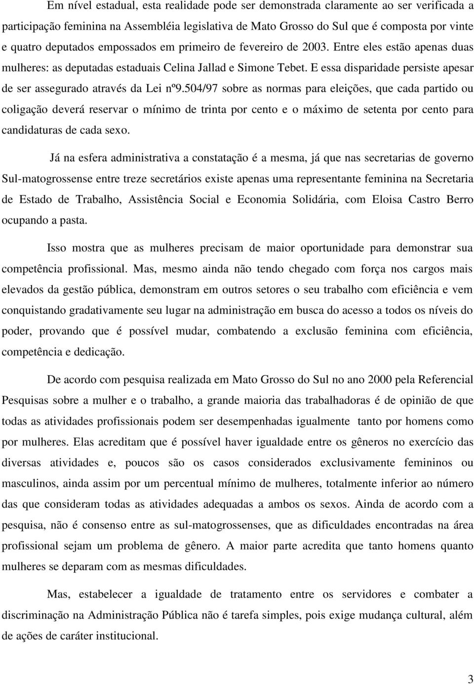 E essa disparidade persiste apesar de ser assegurado através da Lei nº9.