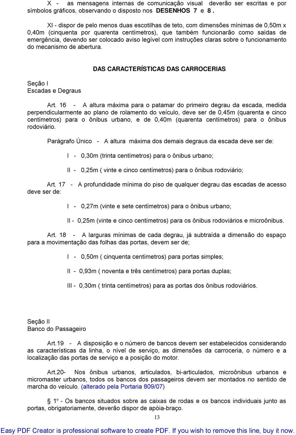 aviso legível com instruções claras sobre o funcionamento do mecanismo de abertura. Seção I Escadas e Degraus DAS CARACTERÍSTICAS DAS CARROCERIAS Art.