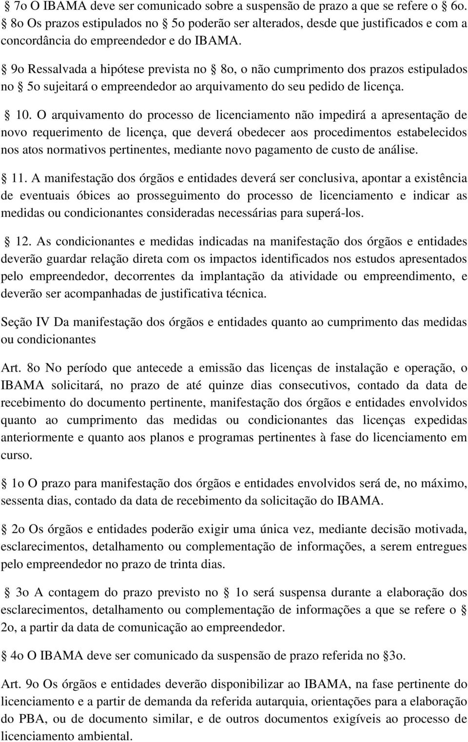 9o Ressalvada a hipótese prevista no 8o, o não cumprimento dos prazos estipulados no 5o sujeitará o empreendedor ao arquivamento do seu pedido de licença. 10.