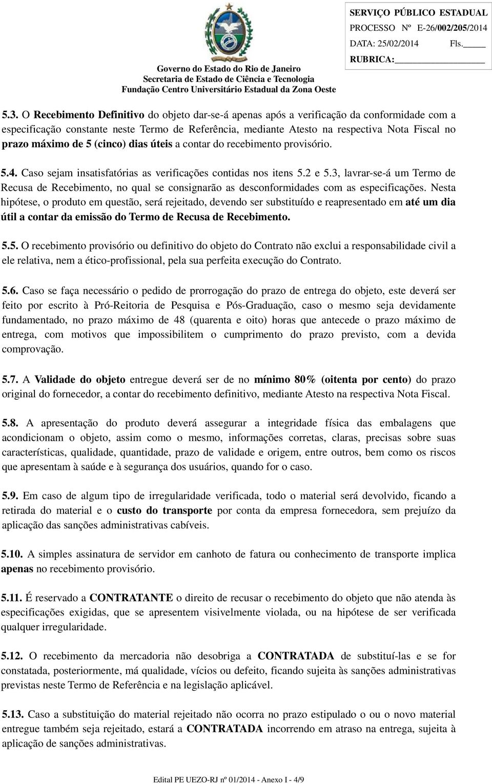 3, lavrar-se-á um Termo de Recusa de Recebimento, no qual se consignarão as desconformidades com as especificações.