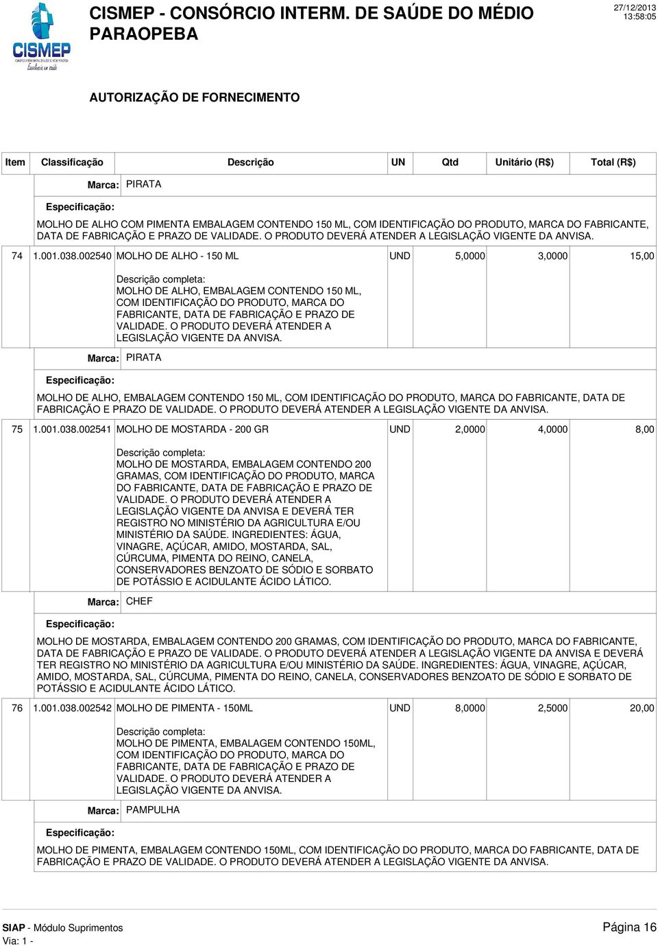 PRODUTO, MARCA DO FABRICANTE, DATA DE FABRICAÇÃO E PRAZO DE 75 1.001.038.