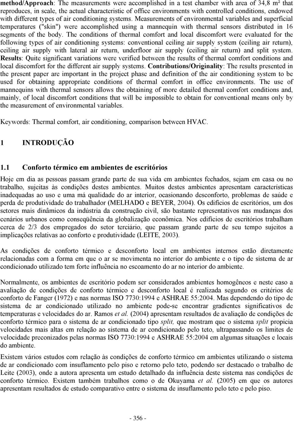 Measurements of environmental variables and superficial temperatures ("skin") were accomplished using a mannequin with thermal sensors distributed in 16 segments of the body.