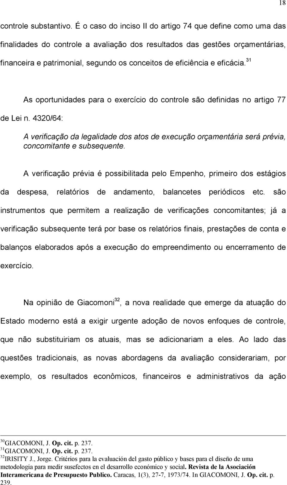 eficácia. 31 As oportunidades para o exercício do controle são definidas no artigo 77 de Lei n.