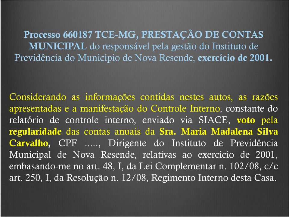 enviado via SIACE, voto pela regularidade das contas anuais da Sra. Maria Madalena Silva Carvalho, CPF.