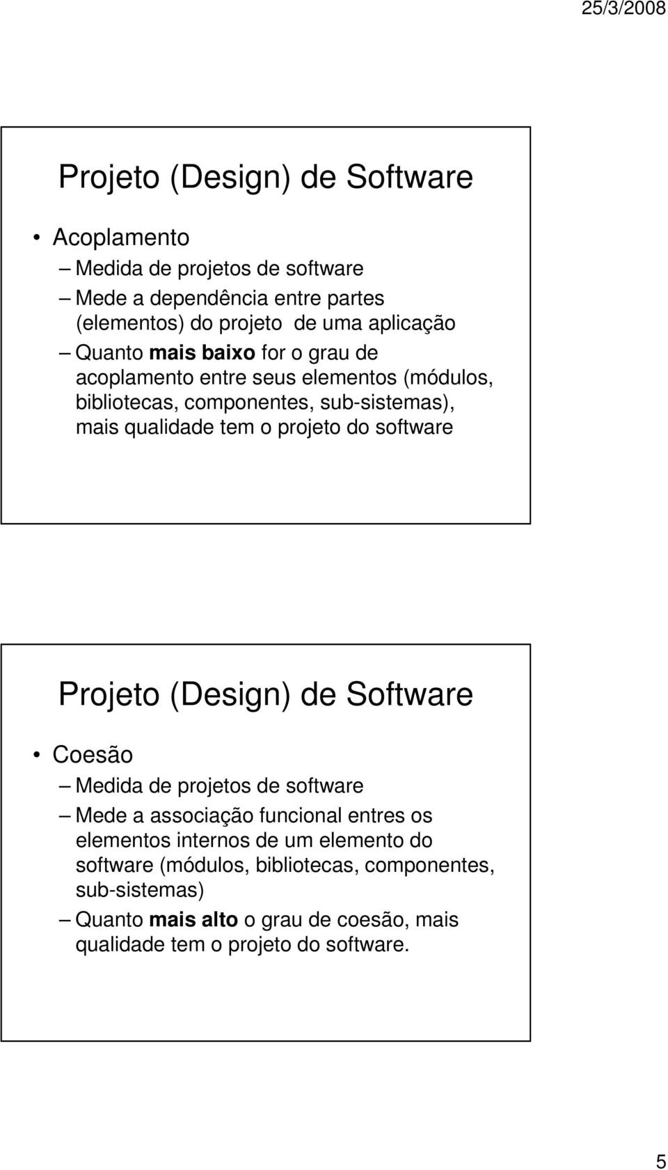 projeto do software Coesão Medida de projetos de software Mede a associação funcional entres os elementos internos de um elemento