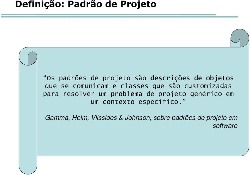 resolver um problema de projeto genérico em um contexto específico.