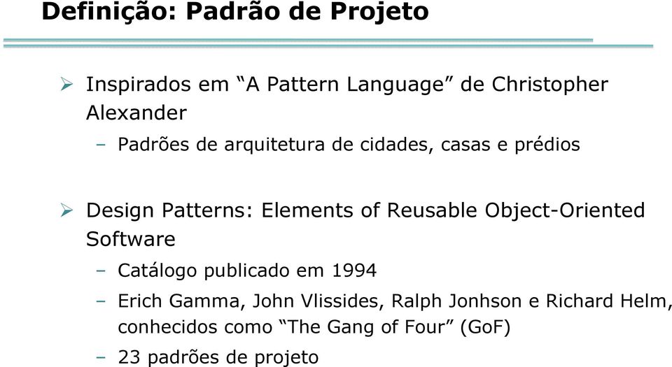 Reusable Object-Oriented Software Catálogo publicado em 1994 Erich Gamma, John