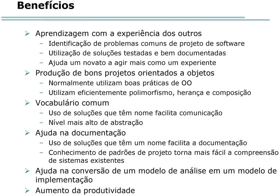 Vocabulário comum Uso de soluções que têm nome facilita comunicação Nível mais alto de abstração Ajuda na documentação Uso de soluções que têm um nome facilita a documentação